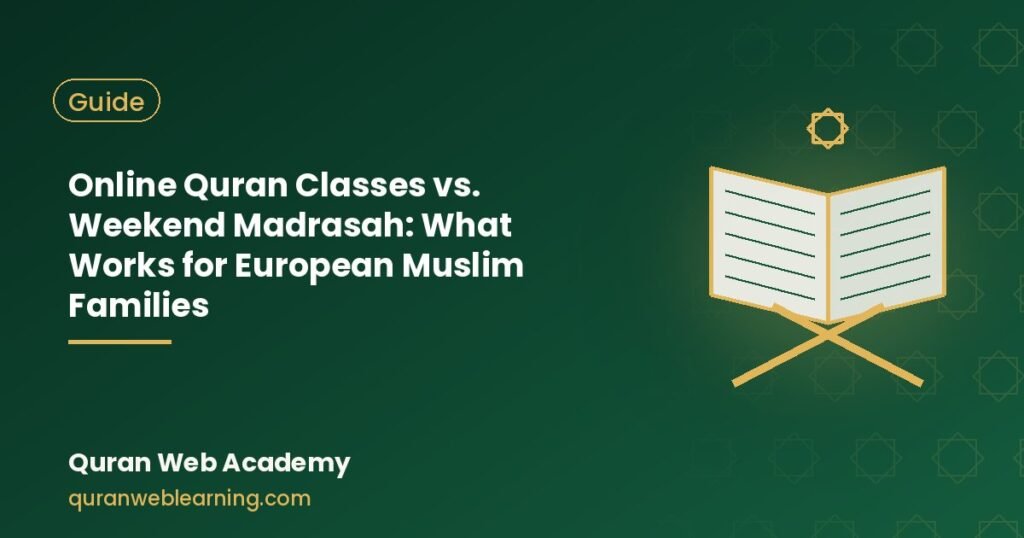 Online Quran Classes Vs. Weekend Madrasah: What Works For European Muslim Families 1 Online Quran Classes Vs. Weekend Madrasah: What Works For European Muslim Families