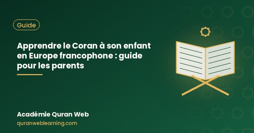 Apprendre Le Coran À Son Enfant En Europe Francophone : Guide Pour Les Parents 1 Apprendre Le Coran À Son Enfant En Europe Francophone : Guide Pour Les Parents
